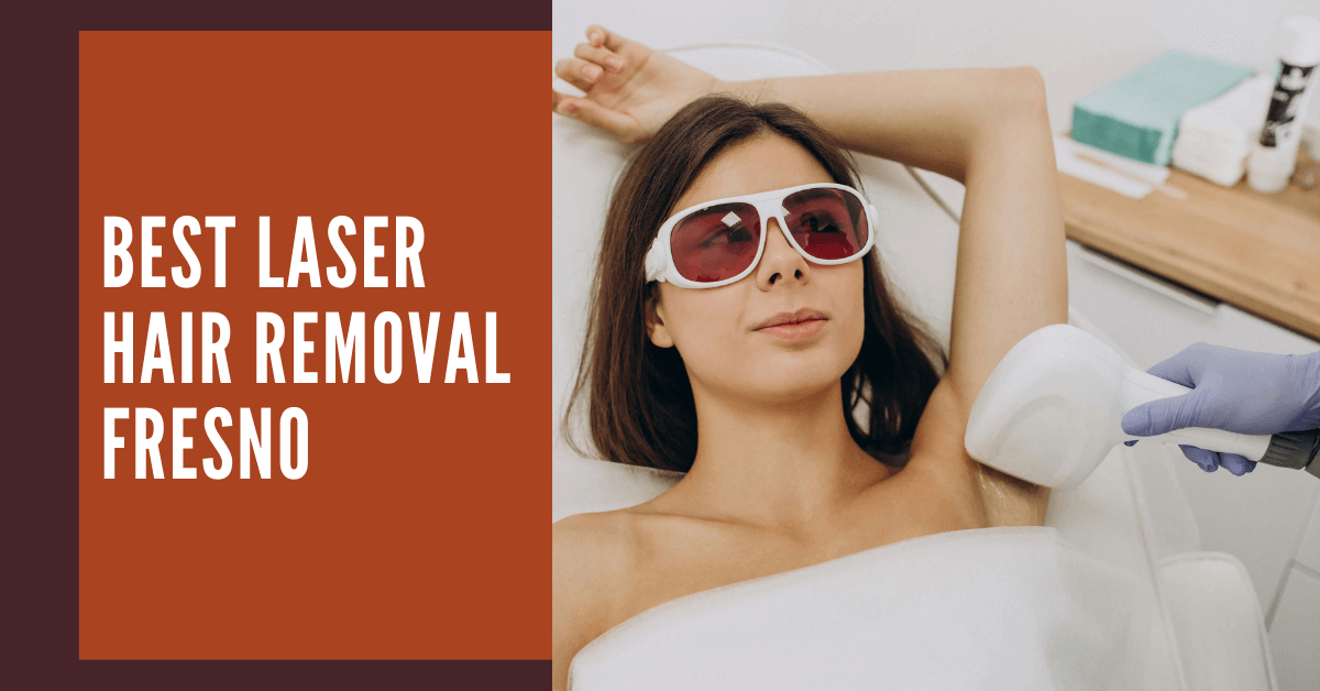 The Best Laser Hair Removal Fresno, California - Bestinfresno.com